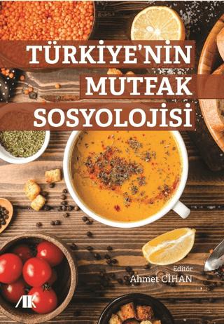 Türkiye’nin Mutfak Sosyolojisi | Akademik Kitaplar (Ciltsiz) - Resim 1