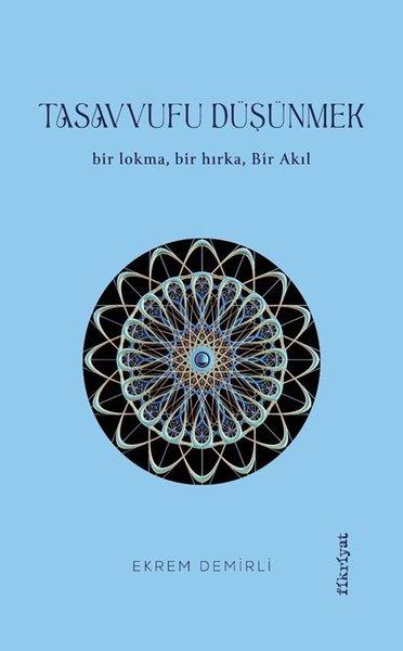 Tasavvufu Düşünmek - Bir Lokma Bir Hırka Bir Akıl | Fikriyat (İnce Kapak) - Resim 1