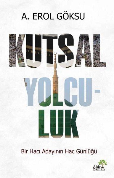 Kutsal Yolculuk - Bir Hacı Adayının Hac Günlüğü | Ahir Zaman (İnce Kapak) - Resim 1