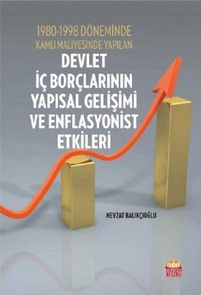 1980-1998 Döneminde Kamu Maliyesinde Yapılan Devlet İç Borçlarının Yapısal Gelişimi ve Enflasyonist | Nobel Bilimsel Eserler (İnce Kapak) - Resim 1