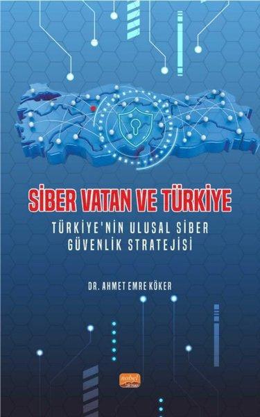 Siber Vatan ve Türkiye - Türkiye'nin Ulusal Siber Güvenlik Stratejisi | Nobel Bilimsel Eserler (İnce Kapak) - Resim 1