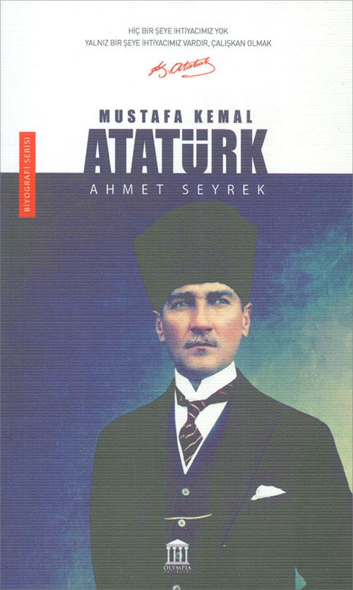 Mustafa Kemal Atatürk - Ahmet Seyrek - Olympia Yayınları