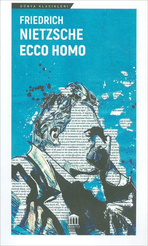 Ecco Homo; İnsan Nasıl Kendisi Olur - Friedrich Wilhelm Nietzsche - Olympia Yayınları