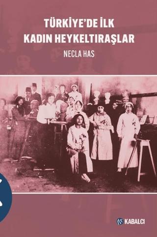 Türkiye’de İlk Kadın Heykeltıraşlar | Kabalcı Yayınevi - Doruk Yayınları (Ciltsiz) - Resim 1