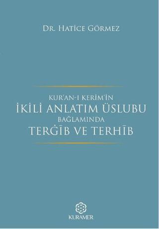 Kur’an-ı Kerim’in İkili Anlatım Üslubu Bağlamında Terğib ve Terhib
