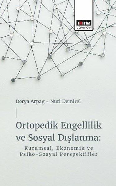 Ortopedik Engellilik ve Sosyal Dışlanma: Kurumsal Ekonomik ve Psiko - Sosyal Perspektifler | Eğitim Yayınevi (İnce Kapak) - Resim 1