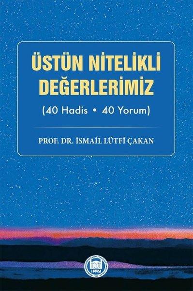 Üstün Nitelikli Değerlerimiz 40 Hadis - 40 Yorum | M. Ü. İlahiyat Fakültesi Vakfı Yayı (İnce Kapak) - Resim 1