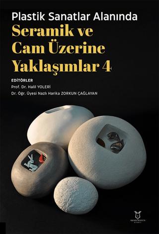 Plastik Sanatlar Alanında Seramik ve Cam Üzerine Yaklaşımlar 4 | Akademisyen Kitabevi (Ciltsiz) - Resim 1