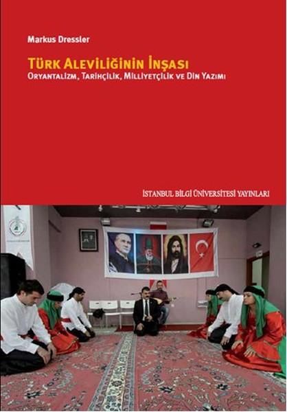 Türk Aleviliğinin İnşası - Oryantalizm Tarihçilik Milliyetçilik ve Din Yazımı | İstanbul Bilgi Üniv.Yayınları (İnce Kapak) - Resim 1