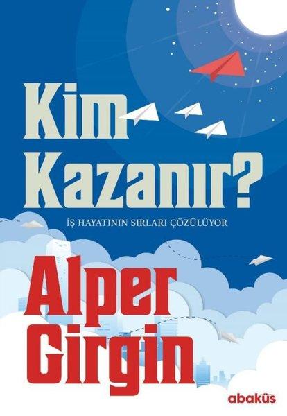 Kim Kazanır - İş Hayatının Sırları Çözülüyor | Abaküs Kitap (İnce Kapak) - Resim 1