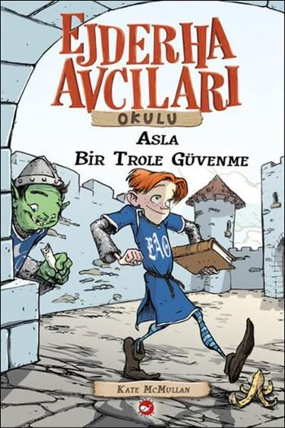 Ejderha Avcıları Okulu 18 - Asla Bir Trol'e Güvenme | Beyaz Balina Yayınları (İnce Kapak) - Resim 1