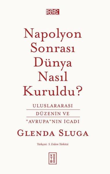 Napolyon Sonrası Dunya Nasıl Kuruldu? Uluslararası Düzenin ve Avrupa'nın İcadı | Ketebe (İnce Kapak) - Resim 1