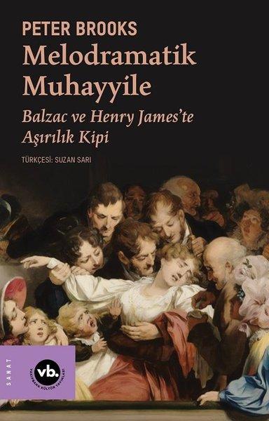 Melodramatik Muhayyile - Balzac ve Henry James'te Aşırılık Kipi | VakıfBank Kültür Yayınları (İnce Kapak) - Resim 1