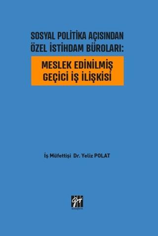 Sosyal Politika Açısından Özel İstihdam Büroları: Meslek Edinilmiş Geçici İş İlişkisi | Gazi Kitabevi (Ciltsiz) - Resim 1
