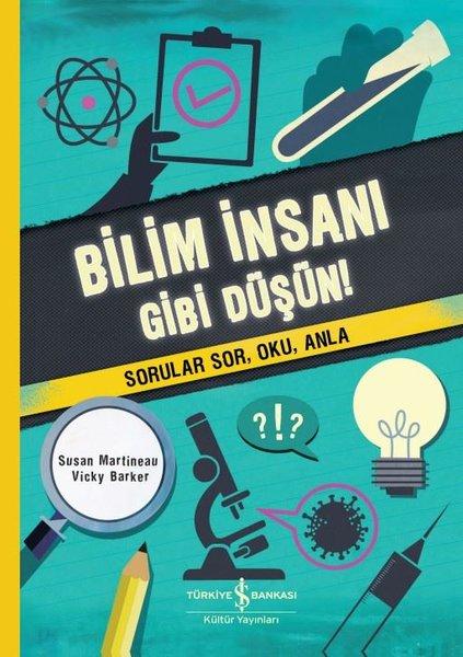 Bilim İnsanı Gibi Düşün! Sorular Sor Oku Anla! | İş Bankası Kültür Yayınları (İnce Kapak) - Resim 1