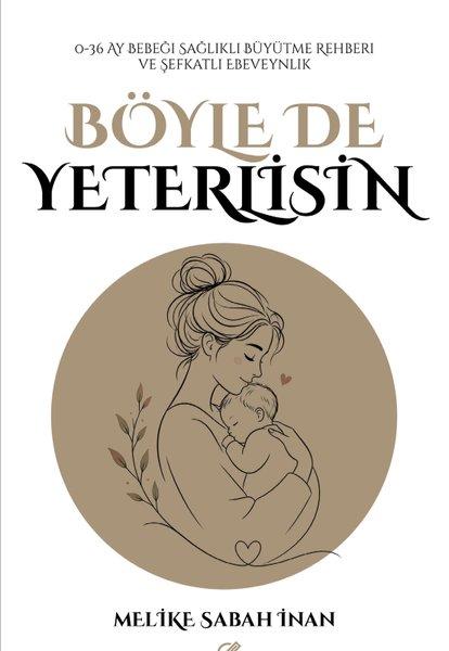 Böyle de Yeterlisin - 0 - 36 Ay Bebeği Sağlıklı Büyütme Rehberi ve Şefkatli Ebeveynlik | Nesnel Yayınları (İnce Kapak) - Resim 1
