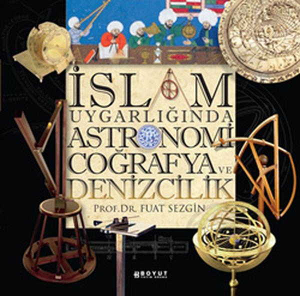 İslam Uygarlığında Astronomi Coğrafya ve Denizcilik | Boyut Yayın Grubu - Tarih Dizisi (Ciltli) - Resim 1