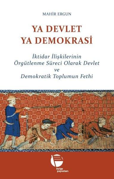 Ya Devlet Ya Demokrasi - İktidar İlişkilerinin Örgütlenme Süreci Olarak Devlet ve Demokratik Toplumu | Belge Yayınları (İnce Kapak) - Resim 1