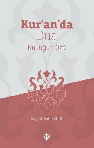 Kur’an’da Dua Kulluğun Özü