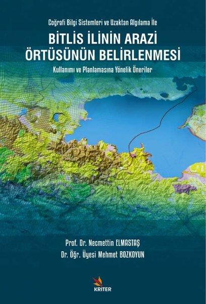 Bitlis İlinin Arazi Örtüsünün Belirlenmesi Kullanımı ve Planlamasına Yönelik Öneriler | Kriter (İnce Kapak) - Resim 1
