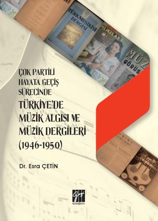 Çok Partili Hayata Geçiş Sürecinde Türkiye'de Müzik Algısı ve Müzik Dergileri (1946 - 1950) | Gazi Kitabevi (Ciltsiz) - Resim 1