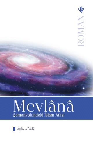 Mevlana: Samanyolundaki İslam Atlısı