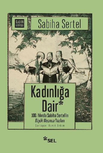 Kadınlığa Dair - 100. Yılında Sabiha Sertel'in Büyük Mecmua Yazıları