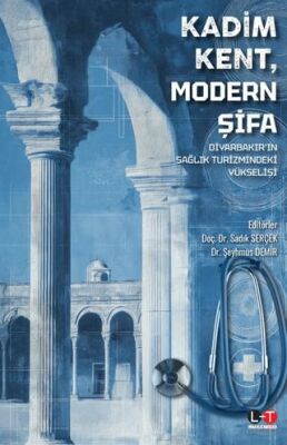 Kadim Kent, Modern Şifa: Diyarbakır'ın Sağlık Turizmindeki Yükselişi - Doç. Dr. Sadık Serçek kitap kapağı