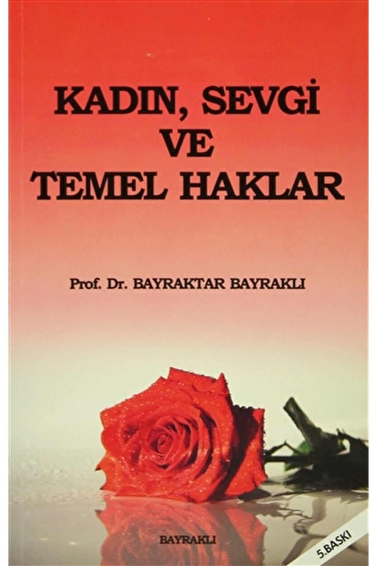 Kadın, Sevgi Ve Temel Haklar / Bayraktar Bayraklı / / 9789753500982 - PROF.DR.BAYRAKTAR BAYRAKLI kitap kapağı