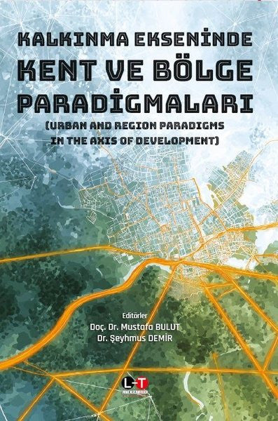 Kalkınma Ekseninde Kent ve Bölge Paradigmaları (Urban And Region Paradigms In The Axis Of Development) - Doç. Dr. Mustafa Bulut kitap kapağı