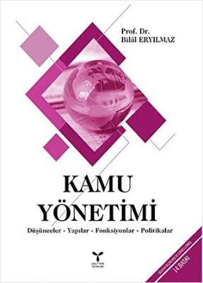 Kamu Yönetimi Düşünceler - Yapılar - Fonksiyonlar - Politikalar - Prof. Dr. Bilal Eryılmaz kitap kapağı
