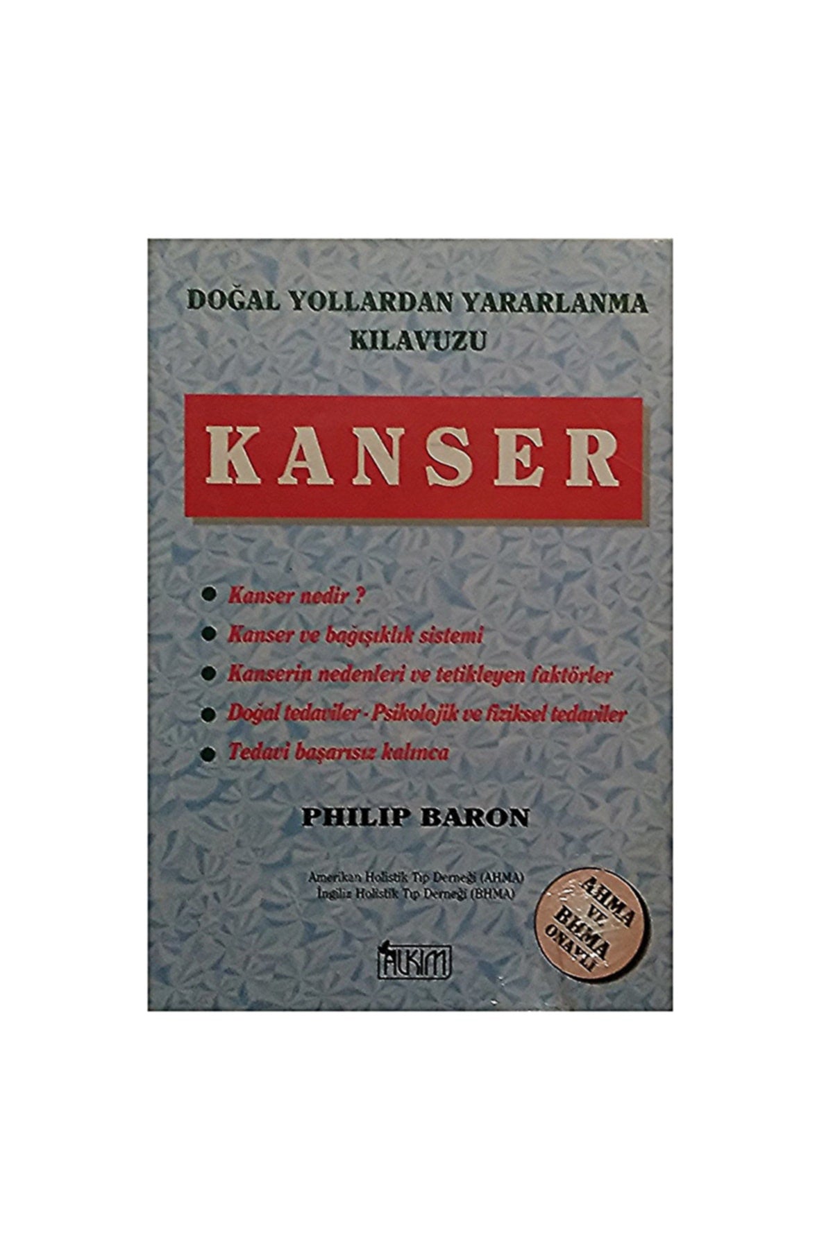 Kanser ( Doğal Yollardan Yararlanma Kılavuzu ) Phılıp Baron Ahma Bhma Onaylı - Philip Baron kitap kapağı