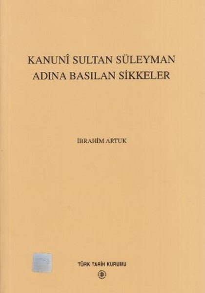 Kanuni Sultan Süleyman Adına Basılan Sikkeler - İbrahim Artuk kitap kapağı