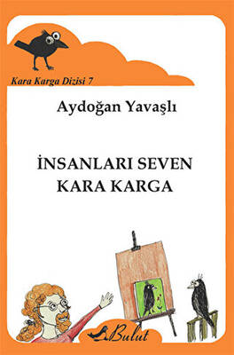 Kara Karga Dizisi 7 - İnsanları Seven Kara Karga - Aydoğan Yavaşlı kitap kapağı