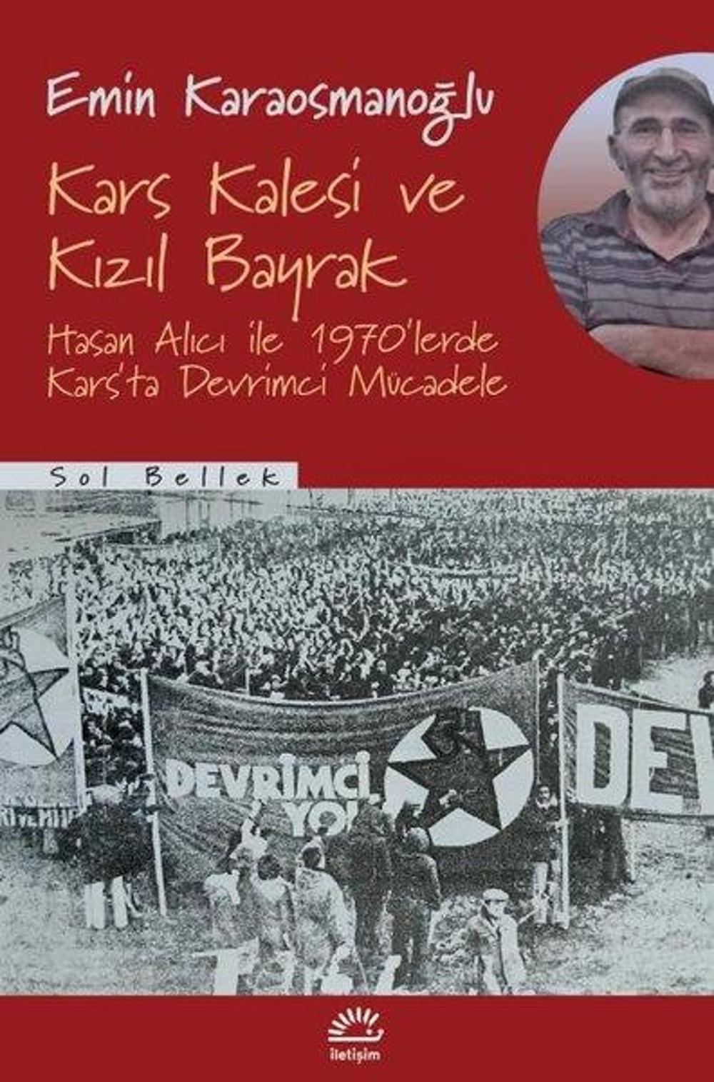 Kars Kalesi ve Kızıl Bayrak - Hasan Alıcı İle 1970'lerde Kars'ta Devrimci Mücadele | İletişim Yayınları