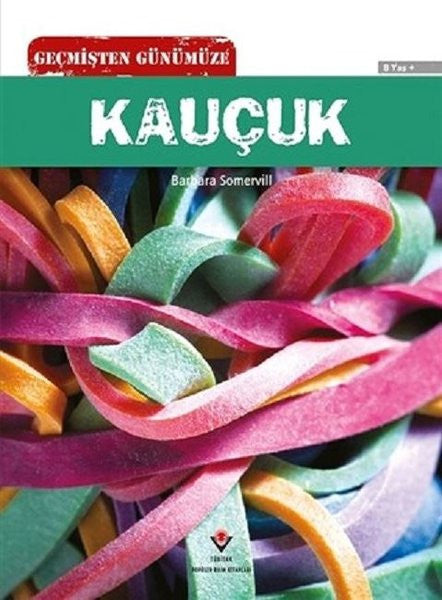 Geçmişten Günümüze Kauçuk - Barbara A. Somervill kitap kapağı