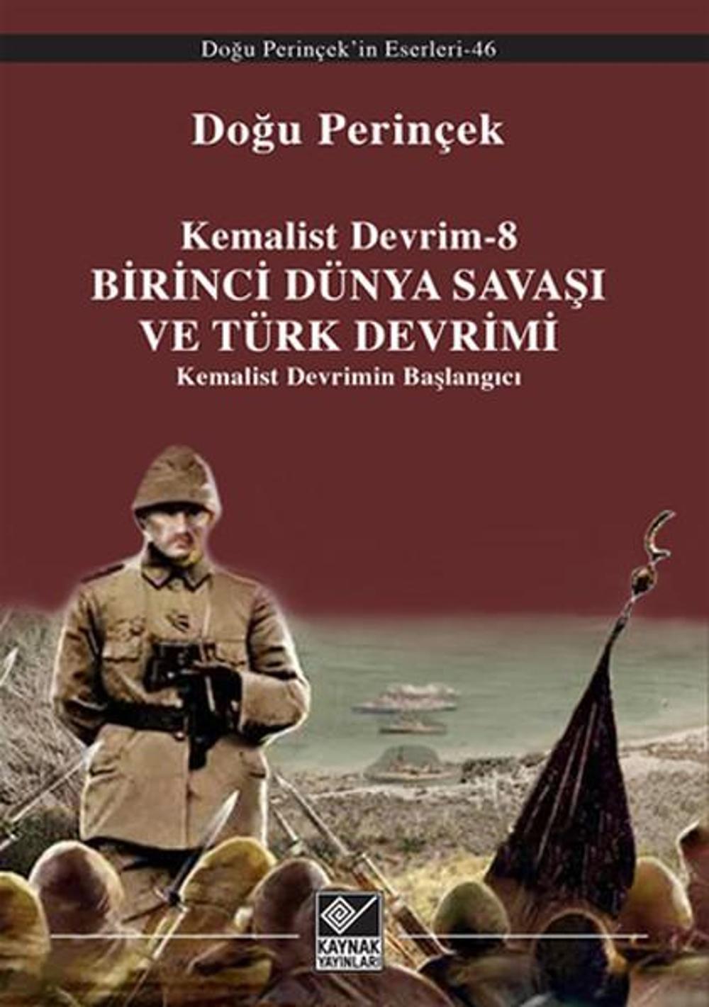 Kemalist Devrim 8 - Birinci Dünya Savaşı ve Türk Devrimi | Kaynak Yayınları