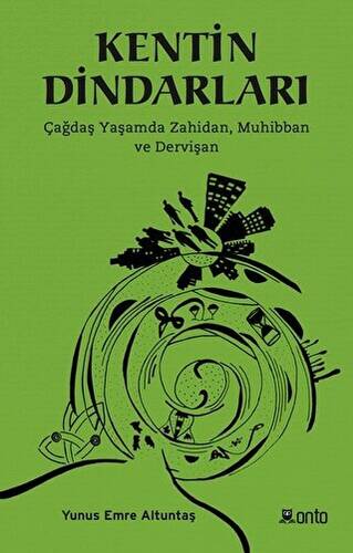Kentin Dindarları Çağdaş Yaşamda Zahidan, Muhibban ve Dervişan - Yunus Emre Altuntaş kitap kapağı