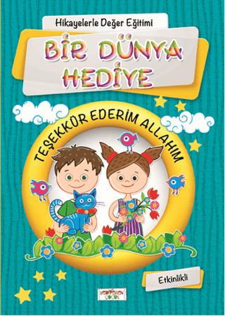 Hikayelerle Değer Eğitimi - Bir Dünya Hediye / Teşekkür Ederim Allahım