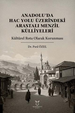 Anadolu’da Hac Yolu Üzerindeki Arastalı Menzil Külliyeleri