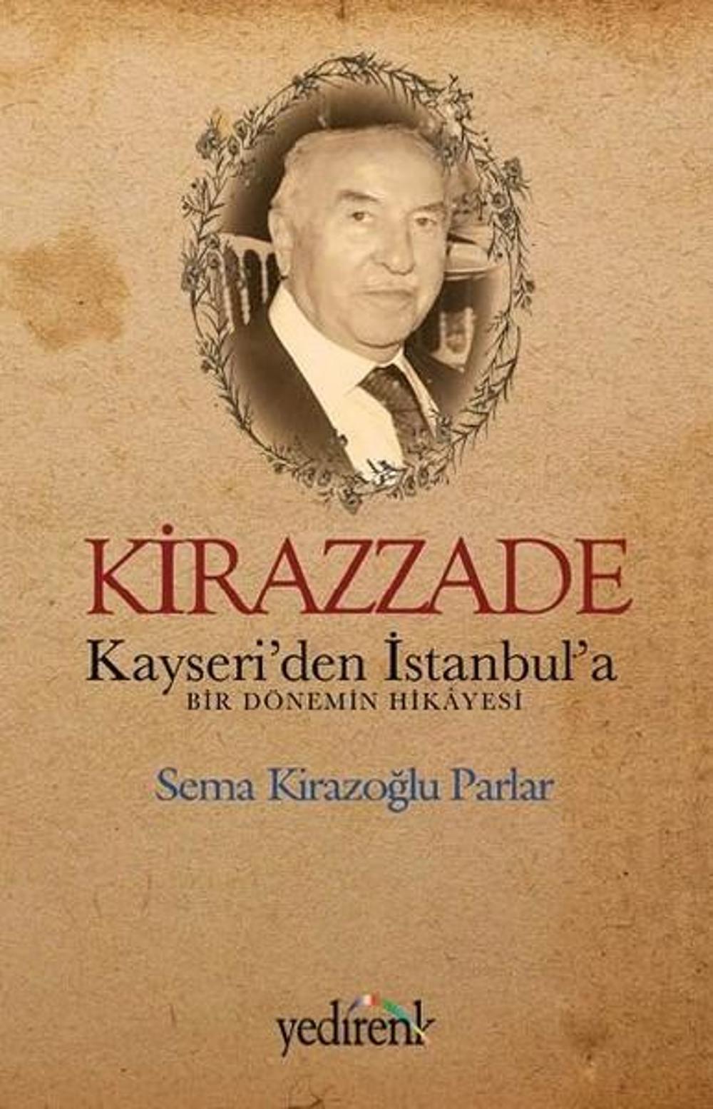 Kirazzade-Kayseri'den İstanbul'a Bir Dönemin Hikayesi | Yedirenk