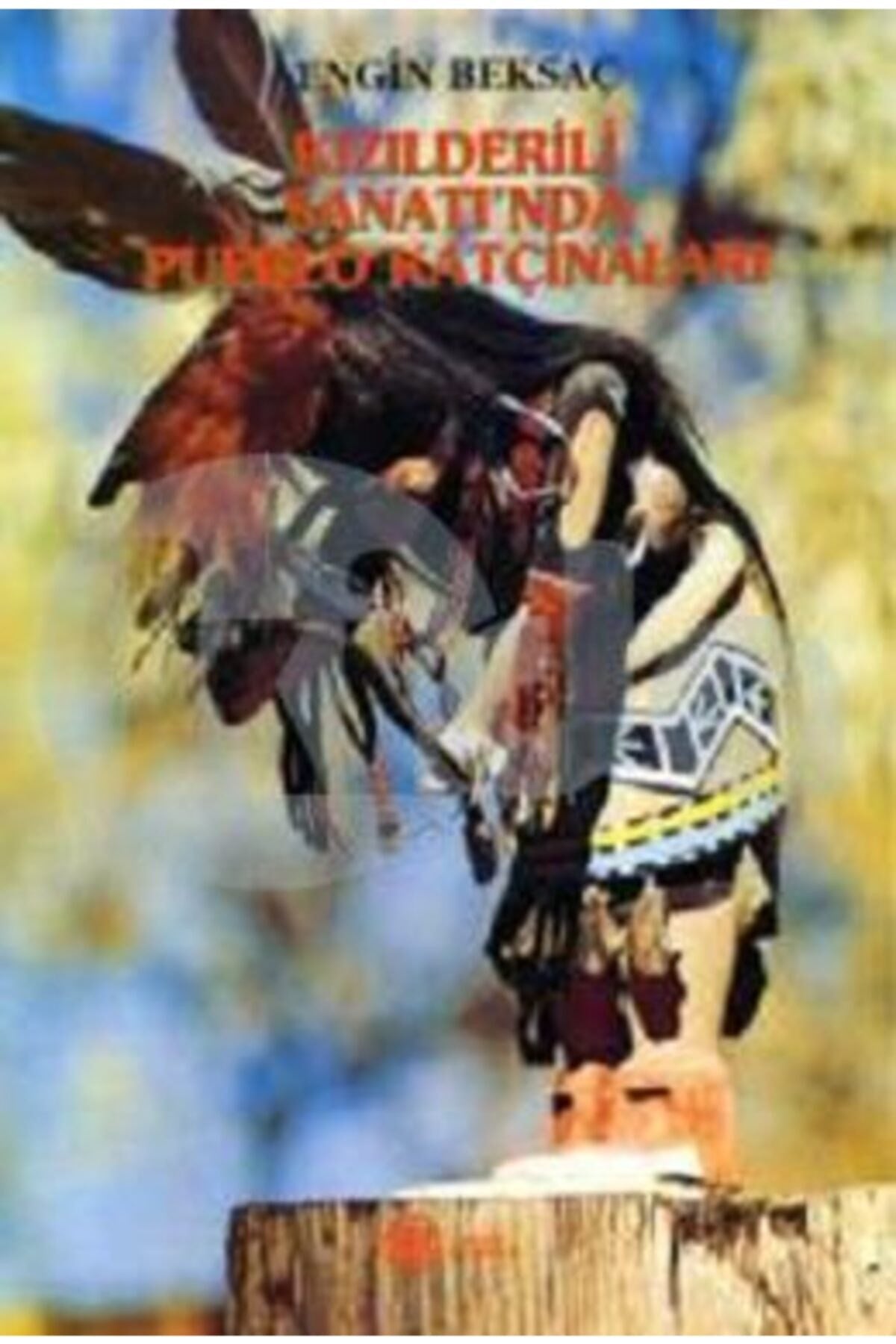 Kızılderili Sanat'Inda Pueblo Katçinaları (1997 Basım) - Engin Beksaç kitap kapağı