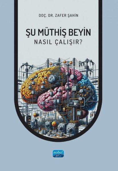 Şu Müthiş Beyin - Nasıl Çalışır? | Nobel Akademik Yayıncılık (İnce Kapak) - Resim 1