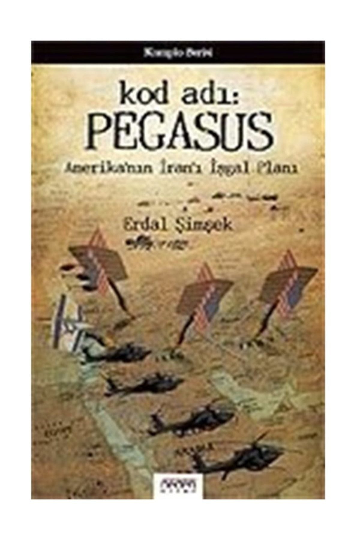 Kod Adı: Pegasus/Amerika'Nın Iran'I Işgal Planı - Erdal Şimşek kitap kapağı