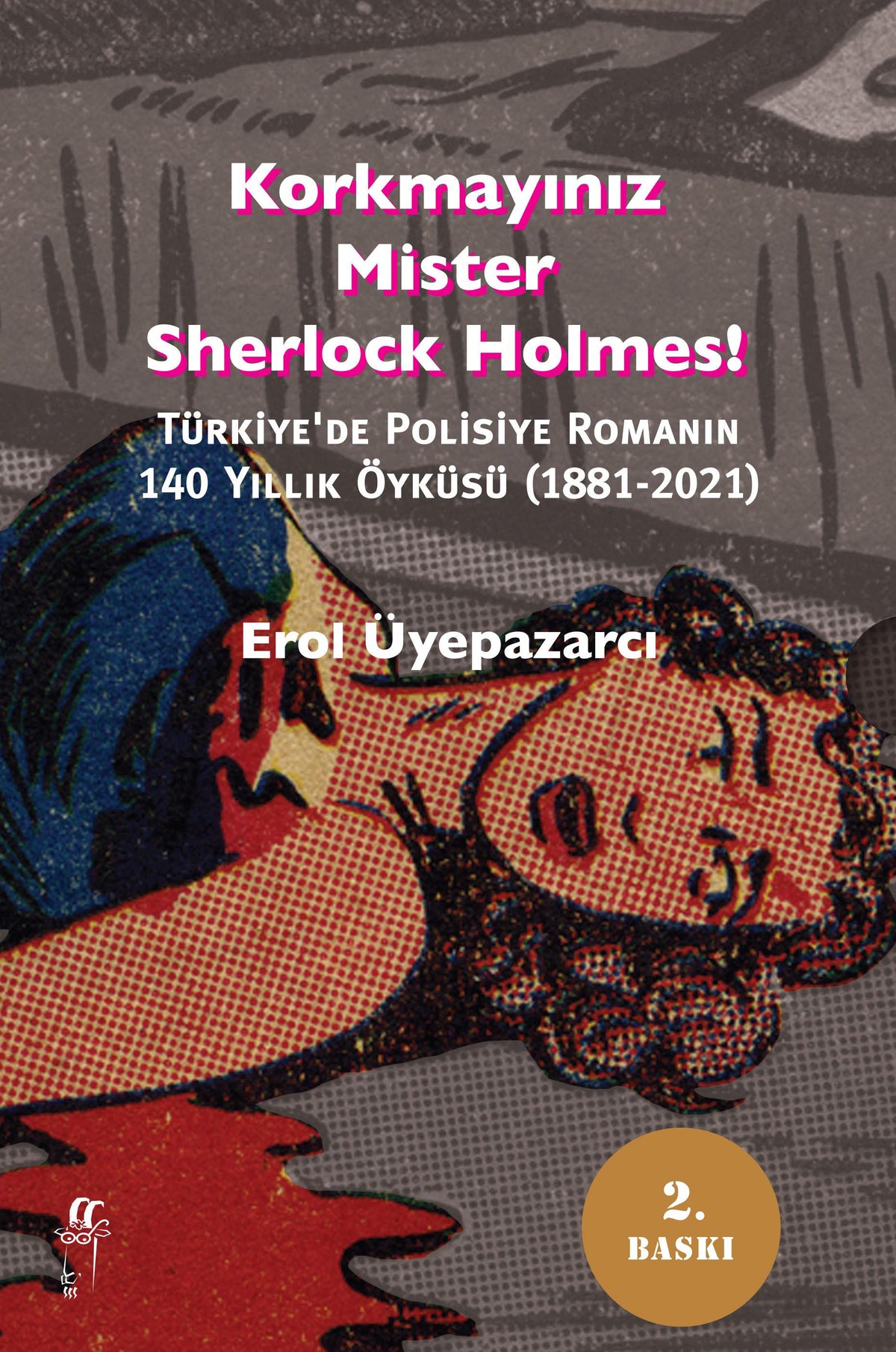 Korkmayınız Mister - Türkiye'de Polisiye Romanının 140 Yıllık Öyküsü (1881-2006) - Erol Üyepazarcı kitap kapağı