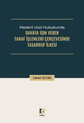 Medeni Usul Hukukunda Davaya Son Veren Taraf İşlemleri Çerçevesinde Tasarruf İlkesi