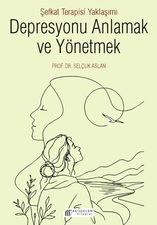 Depresyonu Anlamak ve Yönetmek - Şefkat Terapisi Yaklaşımı | Akıl Çelen Kitaplar (Ciltsiz) - Resim 1