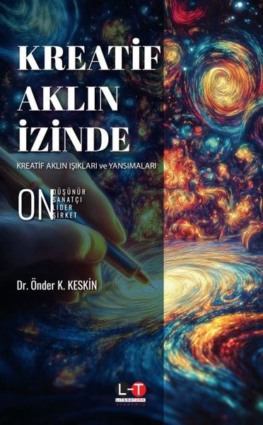 Kreatif Aklın İzinde - Kreatif Aklın Işıkları ve Yansımaları - Dr. Önder K. Keskin kitap kapağı