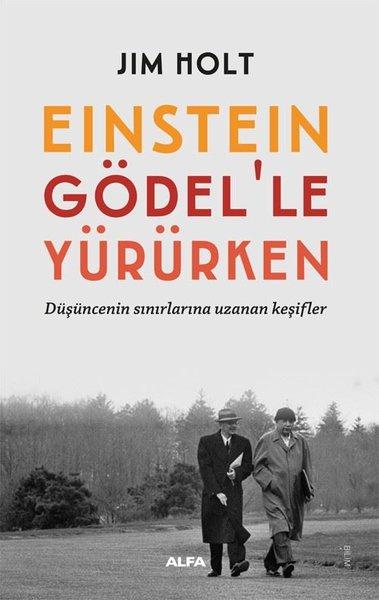 Einstein Gödel'le Yürürken - Düşüncenin Sınırlarına Uzanan Keşifler | Alfa Yayıncılık (İnce Kapak) - Resim 1