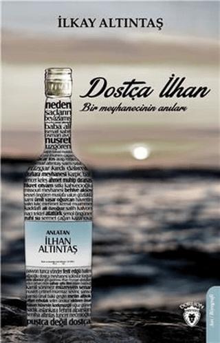 Dostça İlhan Bir Meyhaneci Anıları | Dorlion Yayınları (Ciltsiz) - Resim 1